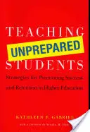 Enseigner aux étudiants non préparés : Stratégies de promotion de la réussite et de la rétention dans l'enseignement supérieur - Teaching Unprepared Students: Strategies for Promoting Success and Retention in Higher Education