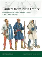 Raiders de la Nouvelle-France : Tactiques de guerre forestière en Amérique du Nord, XVIIe-XVIIIe siècles - Raiders from New France: North American Forest Warfare Tactics, 17th-18th Centuries