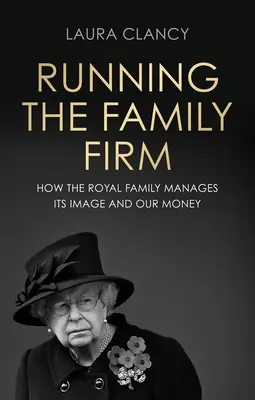 L'entreprise familiale : Comment la monarchie gère son image et notre argent - Running the Family Firm: How the Monarchy Manages Its Image and Our Money