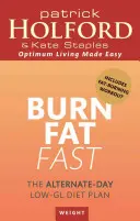 Burn Fat Fast (Brûler les graisses rapidement) - Le plan d'alimentation à faible teneur en lipides d'un jour sur deux - Burn Fat Fast - The alternate-day low-GL diet plan