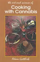 Cuisiner avec le cannabis : Les méthodes les plus efficaces pour préparer des aliments et des boissons avec de la marijuana, du haschisch et de l'huile de haschisch Troisième E - Cooking with Cannabis: The Most Effective Methods of Preparing Food and Drink with Marijuana, Hashish, and Hash Oil Third E