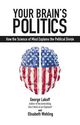 La politique de votre cerveau : Comment la science de l'esprit explique le clivage politique - Your Brain's Politics: How the Science of Mind Explains the Political Divide