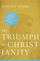 Le triomphe du christianisme : Comment le mouvement de Jésus est devenu la plus grande religion du monde - The Triumph of Christianity: How the Jesus Movement Became the World's Largest Religion