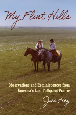 Mes Flint Hills : Observations et réminiscences de la dernière prairie d'herbes hautes d'Amérique - My Flint Hills: Observations and Reminiscences from America's Last Tallgrass Prairie