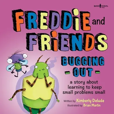 Freddie et ses amis : Bugging Out : Une histoire sur l'apprentissage des petits problèmes - Freddie and Friends: Bugging Out: A Story about Learning to Keep Small Problems Small