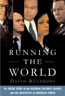 Diriger le monde : L'histoire du Conseil national de sécurité et des architectes de la puissance américaine - Running the World: The Inside Story of the National Security Council and the Architects of American Power