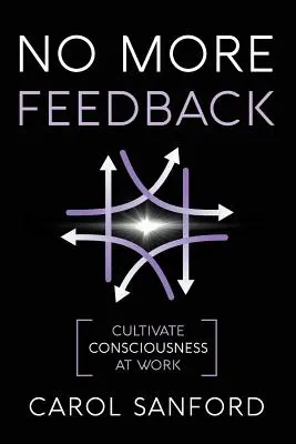 Fini le feedback : Cultiver la conscience au travail - No More Feedback: Cultivate Consciousness at Work