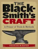 L'art du forgeron : Une introduction aux outils et aux méthodes - The Blacksmith's Craft: A Primer of Tools & Methods