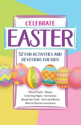 Célébrez Pâques : 52 activités et dévotions amusantes pour les enfants - Celebrate Easter: 52 Fun Activities and Devotions for Kids