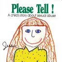 Please Tell : A Child's Story about Sexual Abuse (Veuillez raconter l'histoire d'un enfant sur les abus sexuels) - Please Tell: A Child's Story about Sexual Abuse