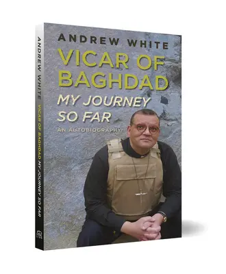 Vicaire de Bagdad - Mon voyage jusqu'ici : Une autobiographie - Vicar of Baghdad - My Journey So Far: An autobiography