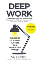 Deep Work - Rules for Focused Success in a Distracted World (Le travail en profondeur - Des règles pour réussir dans un monde distrait) - Deep Work - Rules for Focused Success in a Distracted World