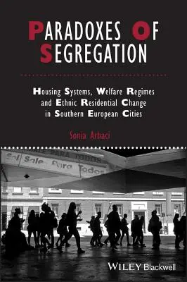 Paradoxes de la ségrégation : Systèmes de logement, régimes de protection sociale et changements résidentiels ethniques dans les villes du sud de l'Europe - Paradoxes of Segregation: Housing Systems, Welfare Regimes and Ethnic Residential Change in Southern European Cities