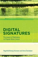 Digital Signatures - The Impact of Digitization on Popular Music Sound (Brovig-Hanssen Ragnhild (Associate Professor University of Oslo))