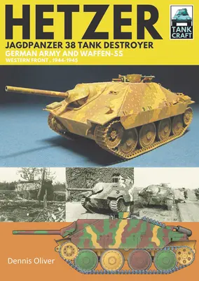 Destructeur de chars Hetzer - Jagdpanzer 38 : Armée allemande et Waffen-SS, front occidental, 1944-1945 - Hetzer - Jagdpanzer 38 Tank Destroyer: German Army and Waffen-SS Western Front, 1944-1945