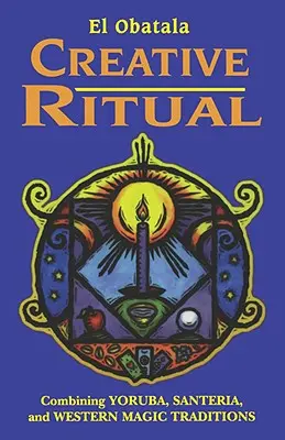 Rituel créatif : Combiner les traditions magiques yoruba, santeria et occidentales - Creative Ritual: Combining Yoruba, Santeria and Western Magic Traditions