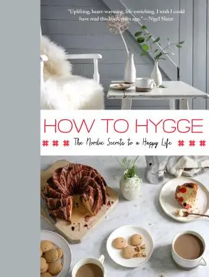 How to Hygge : Les secrets nordiques d'une vie heureuse - How to Hygge: The Nordic Secrets to a Happy Life