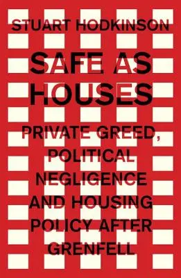 Des maisons sûres : L'avidité privée, la négligence politique et la politique du logement après Grenfell - Safe as houses: Private greed, political negligence and housing policy after Grenfell