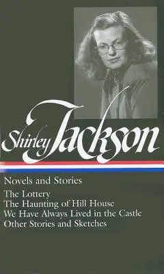 Shirley Jackson : romans et récits (Loa n°204) : La loterie / La hantise de Hill House / Nous avons toujours vécu au château / Autres récits et esquisses - Shirley Jackson: Novels and Stories (Loa #204): The Lottery / The Haunting of Hill House / We Have Always Lived in the Castle / Other Stories and Sket