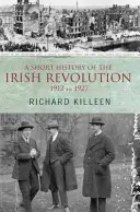 Une brève histoire de la révolution irlandaise : 1912 à 1927 - A Short History of the Irish Revolution: 1912 to 1927