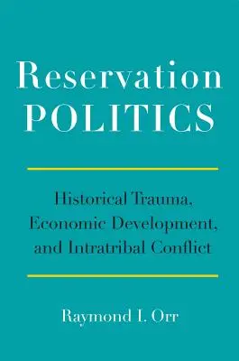 Reservation Politics : Traumatisme historique, développement économique et conflit intratribal - Reservation Politics: Historical Trauma, Economic Development, and Intratribal Conflict