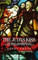 Le baiser de Judas : Trahison et trahison dans six romans irlandais modernes - The Judas Kiss: Treason and Betrayal in Six Modern Irish Novels