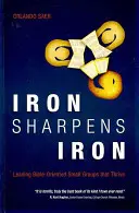 Le fer aiguise le fer : Diriger des petits groupes orientés vers la Bible qui prospèrent - Iron Sharpens Iron: Leading Bible-Oriented Small Groups That Thrive