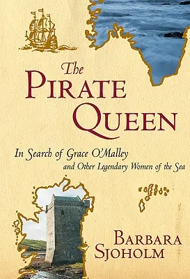 La reine des pirates : à la recherche de Grace O'Malley et d'autres femmes légendaires de la mer - The Pirate Queen: In Search of Grace O'Malley and Other Legendary Women of the Sea