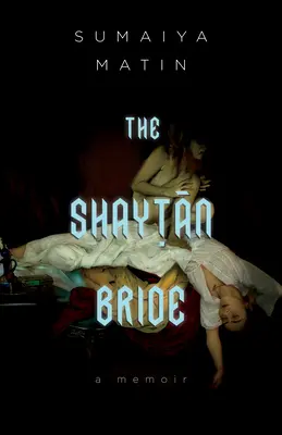 La fiancée de Shaytan : Les mémoires d'une Canadienne bangladaise sur le désir et la foi - The Shaytan Bride: A Bangladeshi Canadian Memoir of Desire and Faith