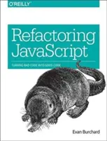 Refactoring JavaScript : Transformer le mauvais code en bon code - Refactoring JavaScript: Turning Bad Code Into Good Code