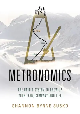 La métronomie : Un système unifié pour développer votre équipe, votre entreprise et votre vie - Metronomics: One United System to Grow Up Your Team, Company, and Life
