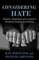 Considérer la haine : Violence, bonté et justice dans la culture et la politique américaines - Considering Hate: Violence, Goodness, and Justice in American Culture and Politics
