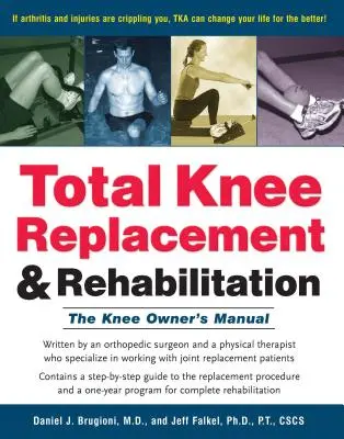 Total Knee Replacement and Rehabilitation : Le manuel du propriétaire du genou - Total Knee Replacement and Rehabilitation: The Knee Owner's Manual