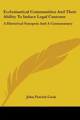 Les communautés ecclésiastiques et leur capacité à induire des coutumes juridiques : Une synthèse historique et un commentaire - Ecclesiastical Communities And Their Ability To Induce Legal Customs: A Historical Synopsis And A Commentary