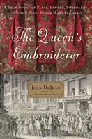 La brodeuse de la reine : Une histoire vraie de Paris, d'amants, d'escrocs et de la première crise boursière - The Queen's Embroiderer: A True Story of Paris, Lovers, Swindlers, and the First Stock Market Crisis