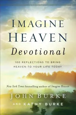 Imagine Heaven Devotional : 100 Reflections to Bring Heaven to Your Life Today (en anglais) - Imagine Heaven Devotional: 100 Reflections to Bring Heaven to Your Life Today