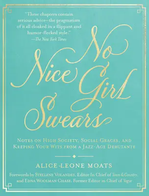 Aucune gentille fille ne jure : Notes sur la haute société, les bonnes manières et le maintien de l'esprit d'une débutante de l'ère du jazz - No Nice Girl Swears: Notes on High Society, Social Graces, and Keeping Your Wits from a Jazz-Age Debutante