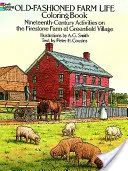 Livre de coloriage sur la vie à la ferme à l'ancienne : Activités du dix-neuvième siècle à la ferme Firestone de Greenfield Village - Old-Fashioned Farm Life Coloring Book: Nineteenth Century Activities on the Firestone Farm at Greenfield Village