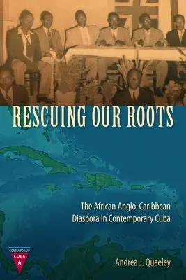 Sauver nos racines : La diaspora africaine anglo-caribéenne dans le Cuba contemporain - Rescuing Our Roots: The African Anglo-Caribbean Diaspora in Contemporary Cuba