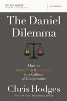 Le guide d'étude du dilemme de Daniel : Comment rester ferme et bien aimer dans une culture de compromis - The Daniel Dilemma Study Guide: How to Stand Firm and Love Well in a Culture of Compromise