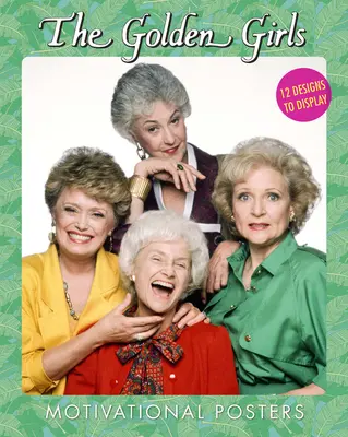 Les affiches de motivation des Golden Girls : 12 modèles à afficher - The Golden Girls Motivational Posters: 12 Designs to Display