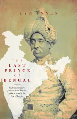 Le dernier prince du Bengale : le voyage d'une famille d'un palais indien à l'Outback australien - The Last Prince of Bengal: A Family's Journey from an Indian Palace to the Australian Outback