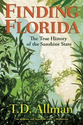 Trouver la Floride : La véritable histoire de l'État du soleil - Finding Florida: The True History of the Sunshine State