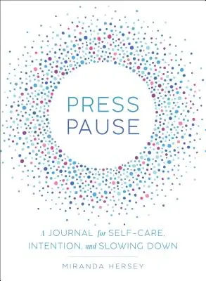 Press Pause : Un journal pour le soin de soi, l'intention et le ralentissement - Press Pause: A Journal for Self-Care, Intention, and Slowing Down