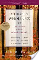 Une plénitude cachée : Le voyage vers une vie sans partage [Avec DVD] - A Hidden Wholeness: The Journey Toward an Undivided Life [With DVD]