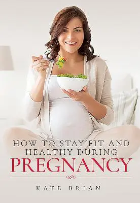 Comment rester en forme et en bonne santé pendant la grossesse - How to Stay Fit and Healthy During Pregnancy