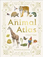 Atlas des animaux - Un guide illustré de la faune et de la flore du monde entier - Animal Atlas - A Pictorial Guide to the World's Wildlife