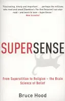 Supersens - De la superstition à la religion - La science cérébrale de la croyance - Supersense - From Superstition to Religion - The Brain Science of Belief