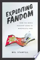 Exploiter le fandom : Comment l'industrie des médias cherche à manipuler les fans - Exploiting Fandom: How the Media Industry Seeks to Manipulate Fans