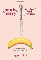 L'envie de pénis et autres mauvais sentiments : Les coûts émotionnels de la vie quotidienne - Penis Envy and Other Bad Feelings: The Emotional Costs of Everyday Life